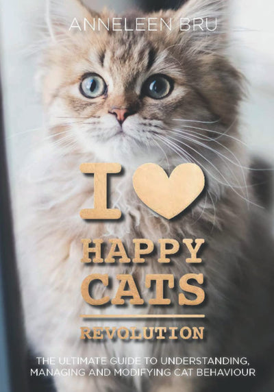 I Love Happy Cats Revolution: The Ultimate Guide to Understanding, Managing and Modifying (Undesirable) Cat Behavior